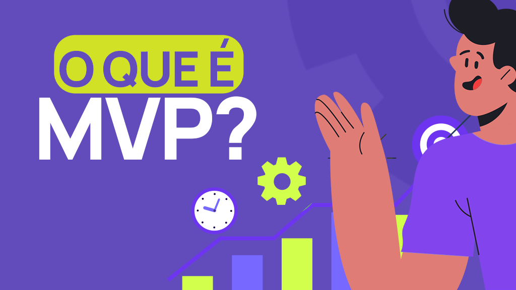 O que é MVP – Produto Mínimo Viável explicado com exemplos reais